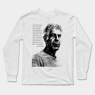 Anthony Bourdain Quote Long Sleeve T-Shirt